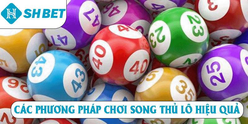 Các phương pháp chơi song thủ lô hiệu quả