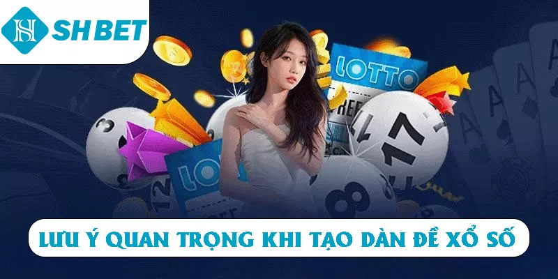 Lưu ý quan trọng khi tạo dàn đề xổ số 