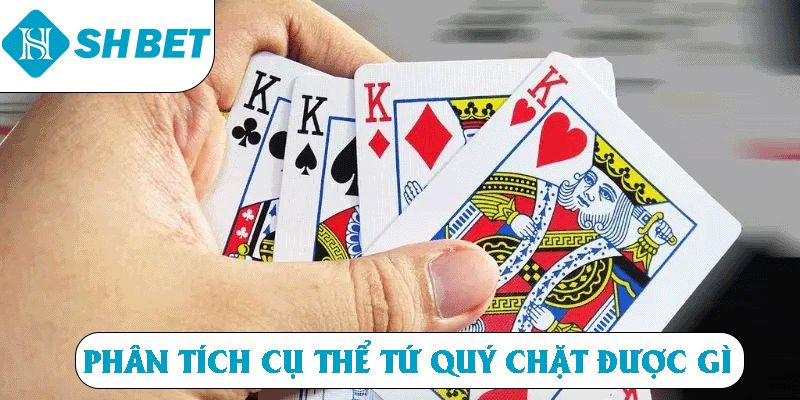 Phân tích cụ thể tứ quý chặt được gì