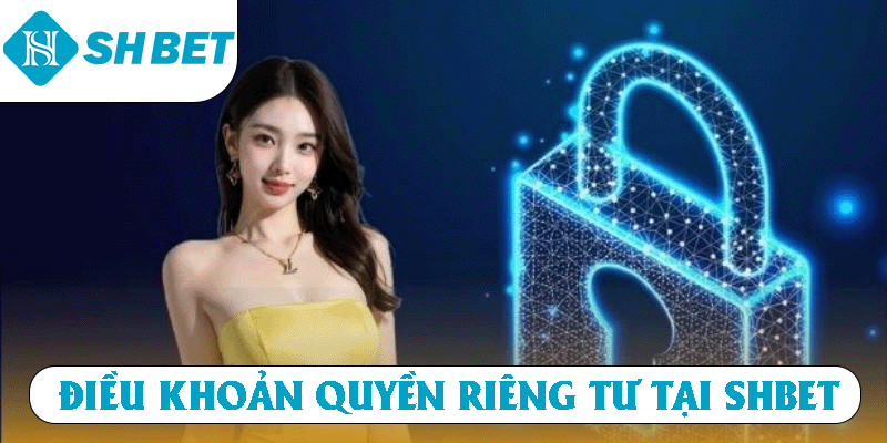 Điều khoản quyền riêng tư tại SHBET