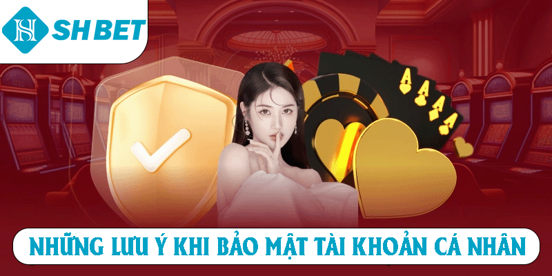 Những lưu ý khi bảo mật tài khoản cá nhân