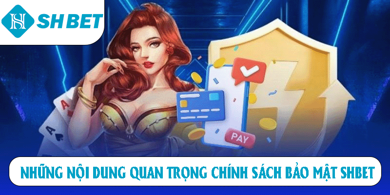 Những nội dung quan trọng chính sách bảo mật SHBET
