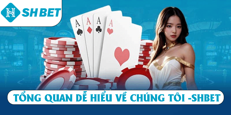 Tổng qua dễ hiểu về chúng tôi - SHBET